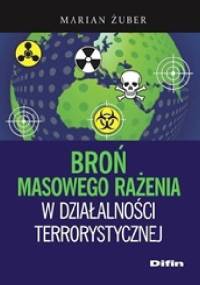 Broń masowego rażenia w działalności terrorystycznej - Marian Żuber