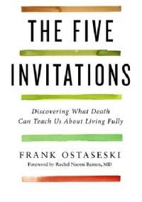 The Five Invitations: Discovering What Death Can Teach Us About Living Fully - Frank Ostaseski