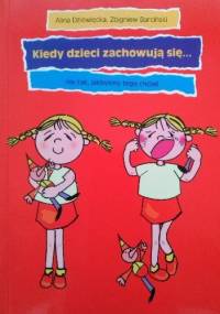 Kiedy dzieci zachowują się... nie tak, jakbyśmy tego chcieli - Alina Dziewięcka, Zbigniew Barciński