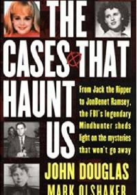 The Cases That Haunt Us - John E. Douglas