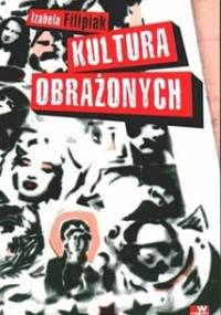 Kultura obrażonych - Izabela Filipiak
