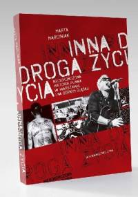 Inna droga życia. Niedokończona historia punka w Warszawie i na Górnym Śląsku. -  Marta Marciniak