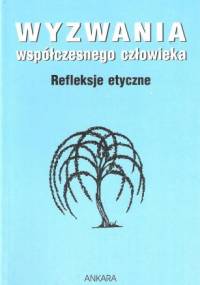 Wyzwania współczesnego człowieka. Refleksje etyczne - Antoni Leśniak, zespół