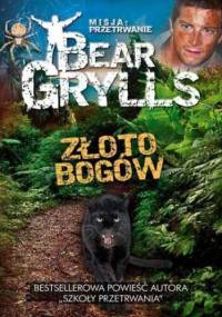 Misja: przetrwanie. Złoto Bogów - Bear Grylls