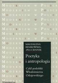 Poetyka i antropologia. Cykl podolski Włodzimierza Odojewskiego - Magdalena Rembowska-Płuciennik