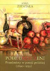 Poeci urzeczeni. Przedmioty w poezji polskiej (1890-1939) - Anna Zientała