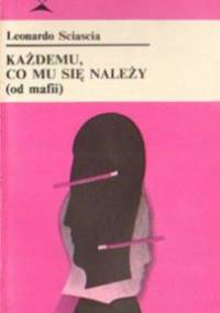Każdemu, co mu się należy (od mafii) - Leonardo Sciascia