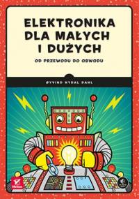 Elektronika dla małych i dużych. Od przewodu do obwodu - Nydal Dahl Oyvind