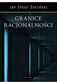 Granice racjonalności - Józef Życiński