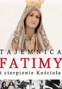 Tajemnica Fatimy i cierpienie Kościoła - Cristina Siccardi