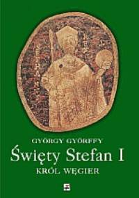 Święty Stefan I. Król Węgier i jego dzieło - György Györffy