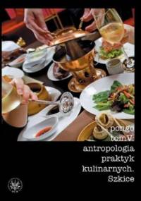 Antropologia praktyk kulinarnych. Szkice. Pongo. Tom 5