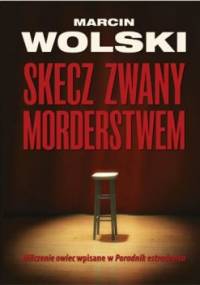 Skecz zwany morderstwem - Marcin Wolski