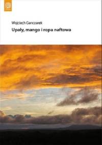 Upały, mango i ropa naftowa - Wojciech Ganczarek