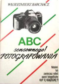 ABC (sensownego!) fotografowania - Włodzimierz Barchacz