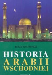 Historia Arabii Wschodniej - Jerzy Zdanowski