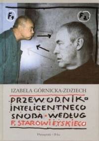Przewodnik inteligentnego snoba według Franciszka Starowieyskiego - Izabela Górnicka-Zdziech
