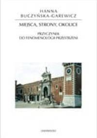 Miejsca, strony, okolice. Przyczynek do fenomenologii przestrzeni - Hanna Buczyńska-Garewicz