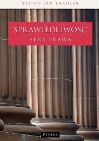 Sprawiedliwość. Sens prawa. - Jan Stefan Karolak