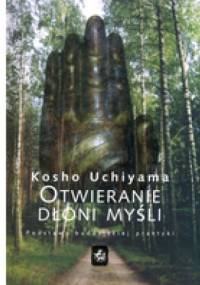Otwieranie dłoni myśli. Podstawy buddyjskiej praktyki - Kosho Uchiyama