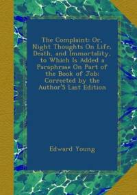 The Complaint, Or, Night Thoughts, On Life, Death, and Immortality - Edward Young