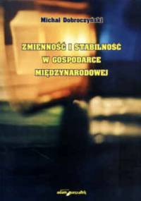 Zmienność i stabilność w gospodarce międzynarodowej - Michał Dobroczyński