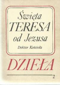 Dzieła. Tom 2. Droga doskonałości; Twierdza wewnętrzna; Księga fundacji - Święta Teresa z Ávila