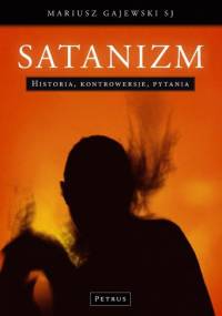 Satanizm. Historia, kontrowersje, pytania - Mariusz Gajewski