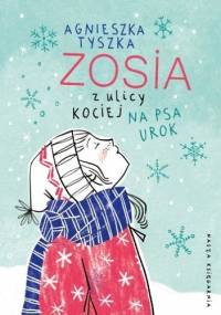 Zosia z ulicy Kociej. Na psa urok - Agnieszka Tyszka