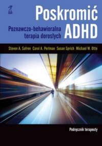 Poskromić ADHD. Podręcznik terapeuty. Poznawczo-behawioralna terapia dorosłych