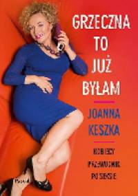 Grzeczna to już byłam. Kobiecy przewodnik po seksie - Joanna Keszka