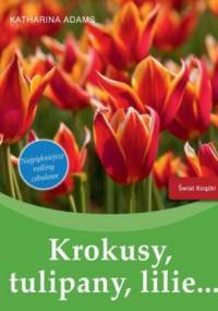Krokusy, tulipany, lilie... - Katharina Adams