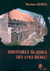 Historia Śląska do 1763 roku - Wacław Korta