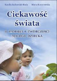 Ciekawość świata. O pamięci i twórczości małego dziecka - Kamila Jankowiak-Siuda, Marta Komorowska