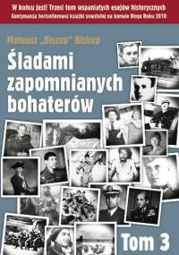 Śladami zapomnianych bohaterów. Tom 3 - Mateusz Biskup