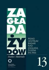 Zagłada Żydów. Studia i Materiały nr 13 R. 2017 - Barbara Engelking, Dariusz Libionka