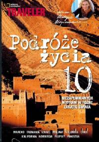 Podróże życia. 10 niezapomnianych wypraw w różne zakątki świata - praca zbiorowa
