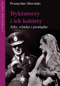 Dyktatorzy i ich kobiety. Seks, władza i pieniądze - Przemysław Słowiński