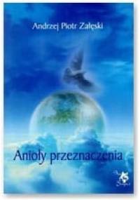 Anioly przeznaczenia - Andrzej Piotr Załęski