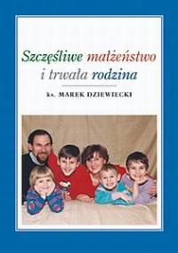 Szczęśliwe małżeństwo i trwała rodzina - Marek Dziewiecki