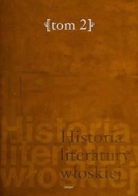 Historia literatury włoskiej, t. 2. Od Arkadii po czasy współczesne