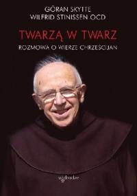 Twarzą w twarz. Rozmowa o wierze chrześcijan - Wilfrid Stinissen OCD, Göran Skytte
