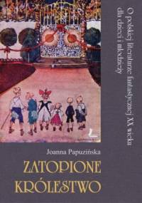 Zatopione królestwo. O polskiej literaturze fantastycznej XX wieku dla dzieci i młodzieży - Joanna Papuzińska