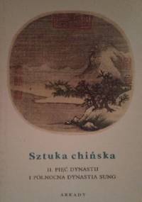 Sztuka chińska t .II Pięć dynastii i północna dynastia Sung - Jean A. Keim