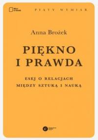 Piękno i prawda. Esej o relacjach między sztuką i nauką - Anna Brożek