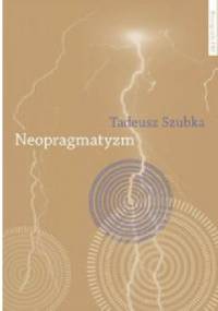 Neopragamtyzm - Tadeusz Szubka