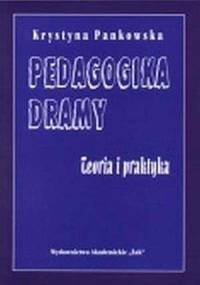 Pedagogika dramy. Teoria i praktyka - Krystyna Pankowska