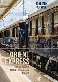 Orient Express. Świat z okien najsłynniejszego pociągu - Torbjørn Færøvik