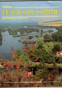 Aimer Le Pays de Somme - Claire Guillemain, Michel Curie