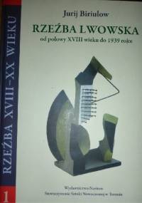 Rzeźba lwowska. Od połowy XVIII wieku do 1939 roku - Jurij Biriulow